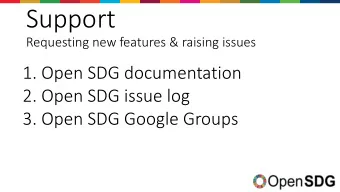 Support  Requesting new features &amp; raising issues  1. Open SDG documentation  2. Open SDG issue