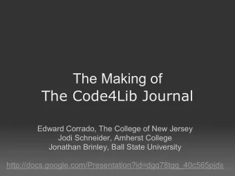 The Making of  The Code4Lib Journal  Edward Corrado, The College of New Jersey  Jodi Schneider,