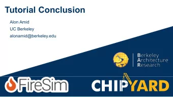 Tutorial Conclusion  Alon Amid  UC Berkeley  alonamid@berkeley.edu  Recap   Chipyard Basics