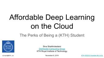 Affordable Deep Learning  on the Cloud  The Perks of Being a (KTH) Student  Sina Sheikholeslami