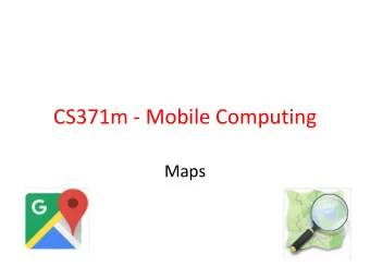CS371m - Mobile Computing  Maps  Using Google Maps  This lecture focuses on using Google  Maps