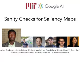 Sanity Checks for Saliency Maps Julius Adebayo *+ , Justin Gilmer # , Michael Muelly # , Ian