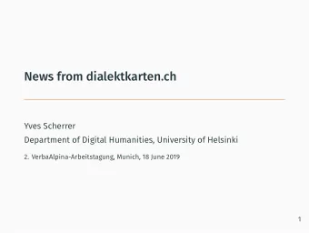News from dialektkarten.ch  Yves Scherrer  Department of Digital Humanities, University of Helsinki