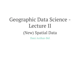 Geographic Data Science -  Lecture II  (New) Spatial Data  Dani Arribas-Bel  &quot;Yesterday&quot;
