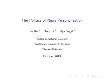 The Politics of News Personalization Lin Hu 1 Anqi Li 2 Ilya Segal 3 1 Australian National