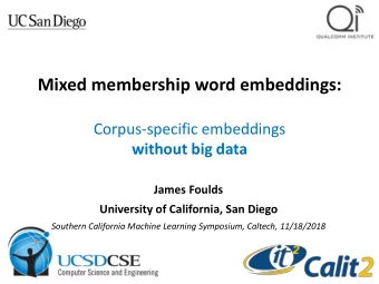 Mixed membership word embeddings:  Corpus-specific embeddings  without big data  James Foulds