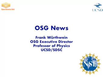 OSG News  Frank Wrthwein  OSG Executive Director  Professor of Physics  UCSD/SDSC  Two Slides of