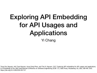 Exploring API Embedding  for API Usages and  Applications  Yi Chang  Trong Duc Nguyen, Anh Tuan