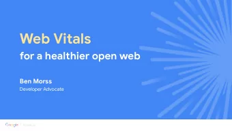 Web Vitals  for a healthier open web  Ben Morss  Developer Advocate  DrupalCon  Ben Morss