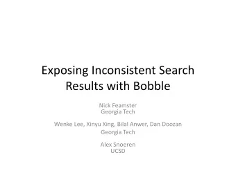 Exposing Inconsistent Search Results with Bobble Nick Feamster Georgia Tech Wenke Lee, Xinyu Xing,