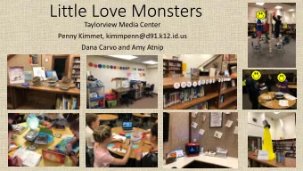 Little Love Monsters  Taylorview Media Center  Penny Kimmet, kimmpenn@d91.k12.id.us  Dana Carvo and