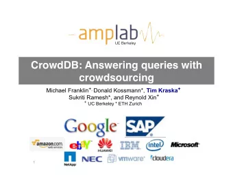 CrowdDB: Answering queries with crowdsourcing ! Michael Franklin + , Donald Kossmann*, Tim Kraska +