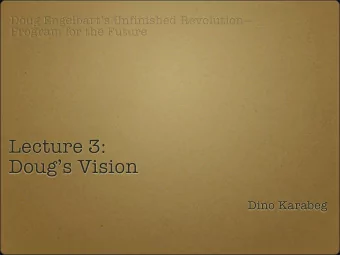 Lecture 3:  Dougs Vision  Dino Karabeg  This seminar begins with  a riddle...  The inventor who