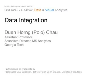 Data Integration Duen Horng (Polo) Chau  Assistant Professor  Associate Director, MS