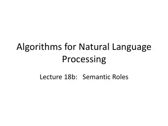 Algorithms for Natural Language  Processing  Lecture 18b:   Semantic Roles  Semantics Roadmap