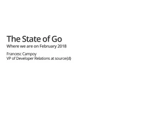 The State of Go  Where we are on February 2018  Francesc Campoy  VP of Developer Relations at