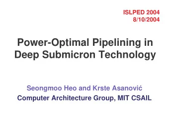 Power-Optimal Pipelining in  Deep Submicron Technology  Seongmoo Heo and Krste Asanovi  Computer