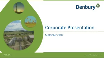 Corporate Presentation  September 2018  N Y S E : D N R  w w w . d e n b u r y. c o m  Cautionary