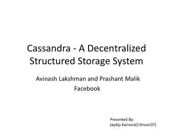 Cassandra - A Decentralized  Structured Storage System  Avinash Lakshman and Prashant Malik