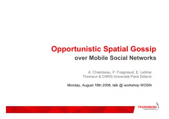 Opportunistic Spatial Gossip  over Mobile Social Networks  A. Chaintreau, P. Fraigniaud, E. Lebhar