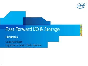 Fast Forward I/O &amp; Storage  Eric Barton  Lead Architect  High Performance Data Division  1