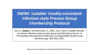 SWIM: S calable W eakly-consistent I nfection-style Process Group M embership Protocol Das, A.,