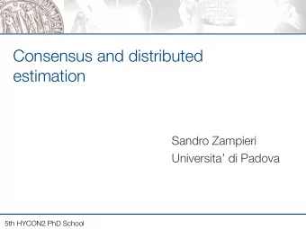 Consensus and distributed  estimation  Sandro Zampieri  Universita di Padova  5th HYCON2 PhD