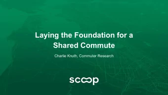 Laying the Foundation for a  Shared Commute  Charlie Knuth, Commuter Research  Confidential  Do