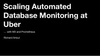 Scaling Automated  Database Monitoring at  Uber   with M3 and Prometheus  Richard Artoul  Agenda