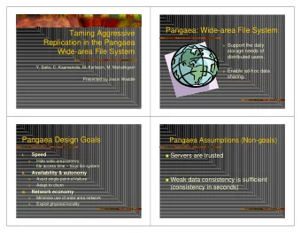 Pangaea: Wide-area File System  Taming Aggressive  Replication in the Pangaea o Support the daily
