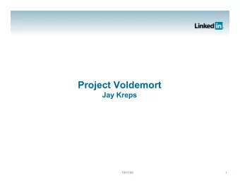 Project Voldemort  Jay Kreps  19/11/09  1 The Plan 1. Motivation 2. Core Concepts 3. Implementation