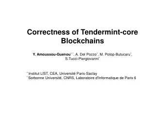 Correctness of Tendermint-core  Blockchains Y. Amoussou-Guenou ^,* , A. Del Pozzo ^ , M.