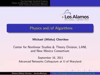 Physics and/of Algorithms  Michael (Misha) Chertkov  Center for Nonlinear Studies &amp; Theory