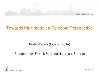 Towards Multimodal: a Telecom Perspective  Keith Waters (Boston, USA)  Presented by Franck Panaget