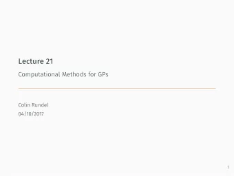Lecture 21  Computational Methods for GPs  Colin Rundel  04/10/2017  1  GPs and Computational