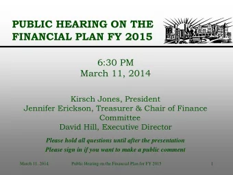 PUBLIC HEARING ON THE  FINANCIAL PLAN FY 2015  6:30 PM  March 11, 2014  Kirsch Jones, President