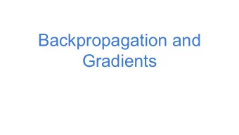 Backpropagation and  Gradients  Agenda    Motivation  Backprop Tips &amp; Tricks