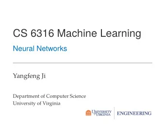 CS 6316 Machine Learning  Neural Networks  Yangfeng Ji  Department of Computer Science  University