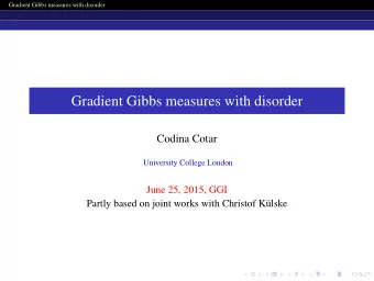 Gradient Gibbs measures with disorder  Codina Cotar  University College London  June 25, 2015, GGI
