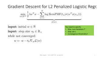Gradient Descent for L2 Penalized Logistic Regr.  N  1  X log BernPMF( t n |  ( w T  ( x n )))