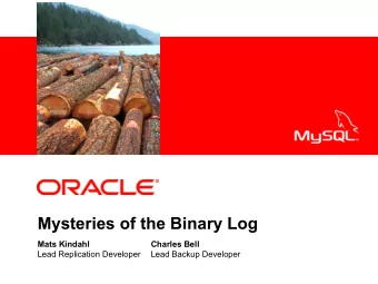 Mysteries of the Binary Log  Mats Kindahl  Charles Bell  Lead Replication Developer  Lead Backup