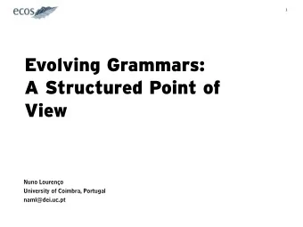 Evolving Grammars:  A Structured Point of  View  Nuno Loureno  University of Coimbra, Portugal