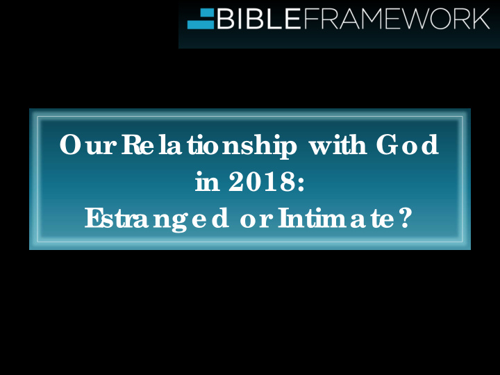our r elationship with god in 2018 e str anged or intimate