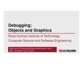 Debugging;  Objects and Graphics  Rose-Hulman Institute of Technology  Computer Science and