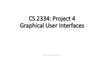 CS 2334: Proje  ject 4  Graphical User In  Interfaces  Andrew H. Fagg: CS2334: Project 2  1