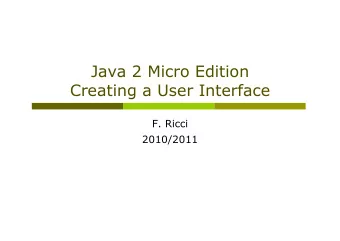Java 2 Micro Edition  Creating a User Interface  F. Ricci  2010/2011  Contents  General