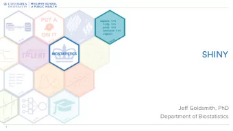 SHINY  Jeff Goldsmith, PhD  Department of Biostatistics  1  What is Shiny?  Framework for