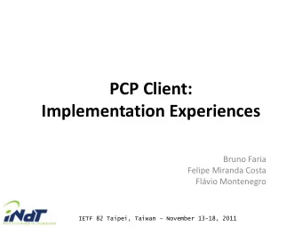 PCP Client:  Implementation Experiences  Bruno Faria  Felipe Miranda Costa  Flvio Montenegro IETF