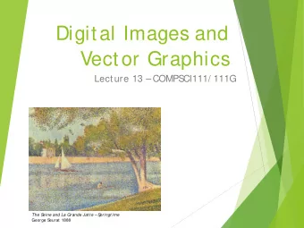 Digital Images and  Vector Graphics  Lecture 13  COMPS  CI111/ 111G  The S  eine and La Grande
