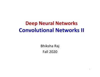 Convolutional Networks II  Bhiksha Raj  Fall 2020  1  Story so far    Pattern classification